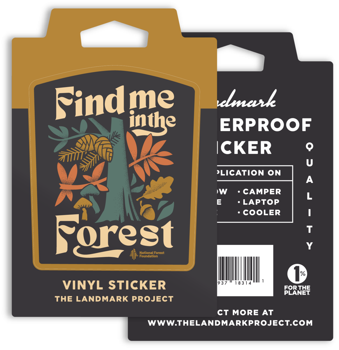 Find me in the Forest sticker shown in packaging. Vinyl sticker made by The Landmark Project. The sticker image shows the text "Find me in the Forest" and an image of a tree with leaves and cones, mushrooms and nuts. The colors are earth toned with blue-green, dark brown, gold and burnt orange. Back of packaging shows text including weatherproof and good for application on campers, laptops, and coolers.